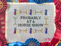 Probably At A Horse Show - Large